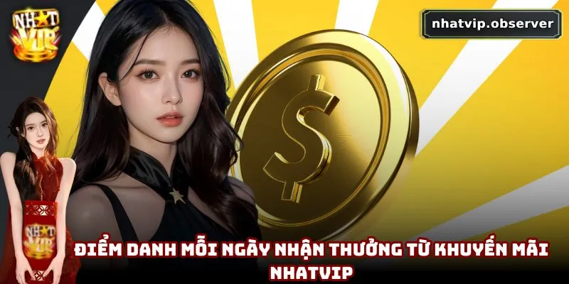 Điểm danh mỗi ngày nhận thưởng từ khuyến mãi NhatVip