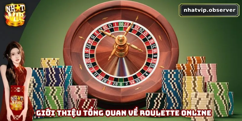 Roulette Online - Hướng Dẫn Chơi Và Mẹo Thắng Lớn Tại Nhatvip Giới thiệu tổng quan về roulette online