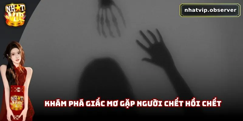 Khám phá giấc mơ gặp người chết hồi sinh