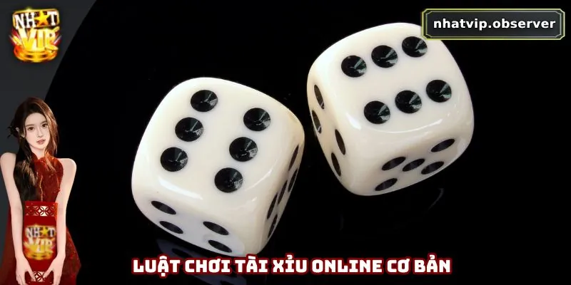 Tài Xỉu Online – Hướng Dẫn Cách Chơi Và Mẹo Thắng Lớn Tại Nhatvip Luật chơi tài xỉu online cơ bản