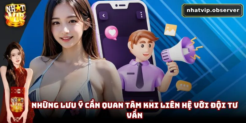 Những lưu ý cần quan tâm khi liên hệ với đội tư vấn