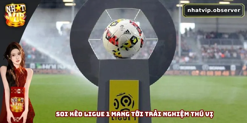 Soi Kèo Ligue 1 - Chiến Lược Chơi Hiệu Quả Nên Nắm Vững Soi kèo Ligue 1 mang tới trải nghiệm thú vị